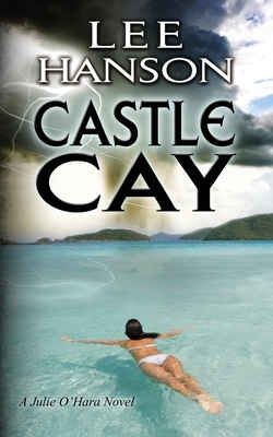 Castle Cay: The Julie O'Hara Mystery Series by Lee Hanson