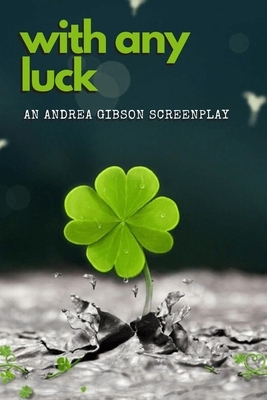 With Any Luck by Andrea Gibson