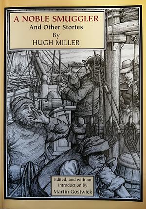 A Noble Smuggler and Other Stories by Martin Gostwick, Hugh Miller