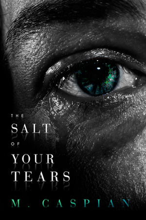 The Salt of Your Tears by M. Caspian
