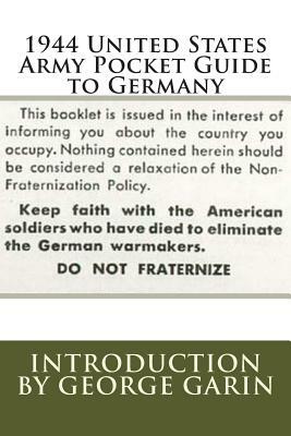 1944 United States Army Pocket Guide to Germany by United States Army, George Garin