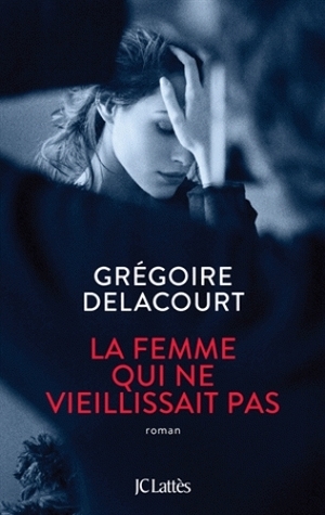La femme qui ne vieillissait pas by Grégoire Delacourt