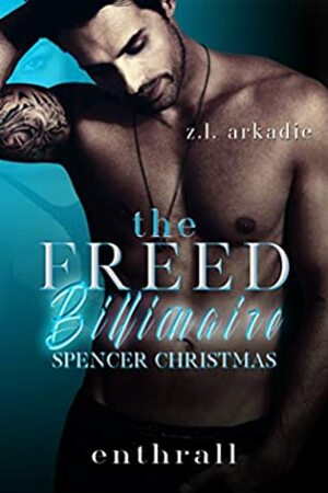 Enthrall (The Freed Billionaire Spencer Christmas Trilogy Book 1) by Z.L. Arkadie