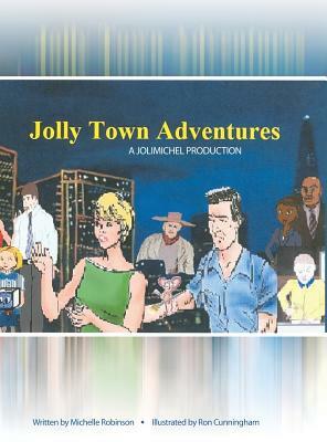 Jolly Town Adventures: A Jolimichel Production by Michelle Robinson
