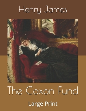 The Coxon Fund: Large Print by Henry James