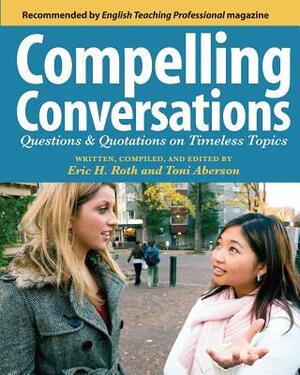 Compelling Conversations: Questions and Quotations on Timeless Topics- An Engaging ESL Textbook for Advanced Students by Toni Aberson
