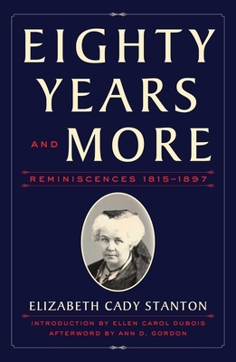 Eighty Years and More: Reminiscences 1815-1897 by Elizabeth Cady Stanton