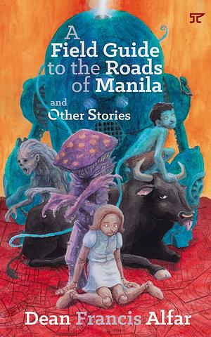 A Field Guide to the Roads of Manila and Other Stories by Dean Francis Alfar, Andrew Drilon