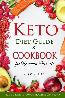 Keto Diet Guide & Cookbook for Women Over 50: Low-Carb, High-Fat Solution for Senior Beginners After 50. How to Reset your Metabolism and Lose Weight by Amy Ryan, Suzanne Ramos Hughes