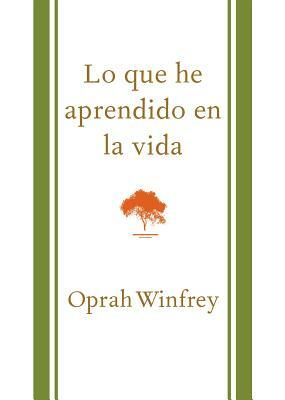 Lo Que He Aprendido En La Vida = What I Know for Sure by Oprah Winfrey