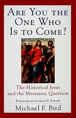 Are You the One Who Is to Come? by Michael F. Bird