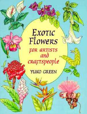 Exotic Flowers for Artists and Craftspeople by Yuko Green
