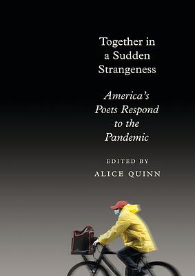 Together in a Sudden Strangeness: America's Poets Respond to the Pandemic by Alice Quinn