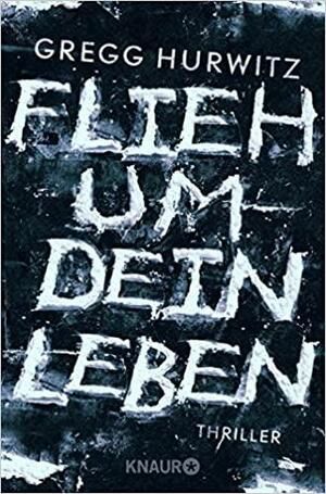 Flieh um dein Leben by Gregg Hurwitz