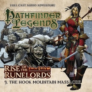 Pathfinder Legends: Rise of the Runelords: The Hook Mountain Massacre by Sean Connolly, Mark Wright, Sunny Ormonde, Kerry Skinner, Helen Goldwyn, Trevor Littledale, Duncan Wisbey, Tam Williams, Jason Mitchell, Stewart Alexander, John Ainsworth, Toby Longworth, Ian Brooker