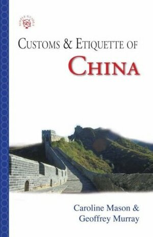 Customs & Etiquette of China by Caroline Mason, Geoffrey Murray