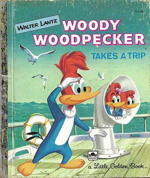 Woody Woodpecker Takes a Trip by Ben De Nunez, Ann McGovern, Al White