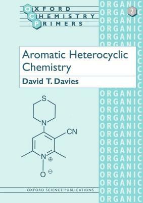 Aromatic Heterocyclic Chemistry by David T. Davies, Andrew Davies