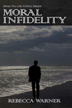 Moral Infidelity by Rebecca Warner