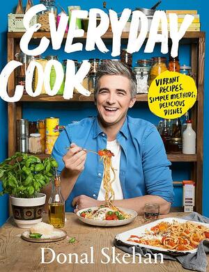 Everyday Cook: Fast and Fresh Favourites by Donal Skehan