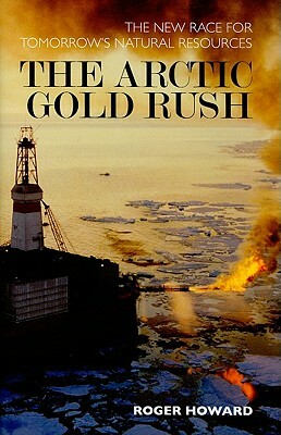 The Arctic Gold Rush by Roger Howard