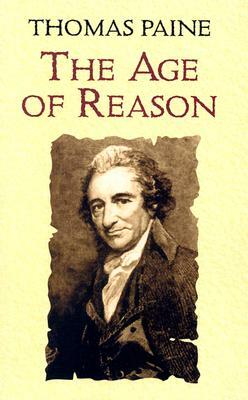 The Age of Reason: Being an Investigation of True and Fabulous Theology by Thomas Paine