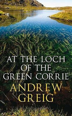 At the Loch of the Green Corrie by Andrew Greig