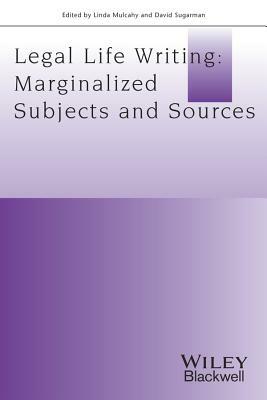 Legal Life Writing: Marginalized Subjects and Sources by David Sugarman, Linda Mulcahy
