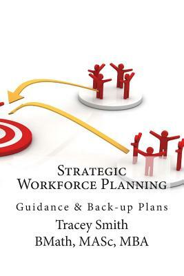 Strategic Workforce Planning: Guidance & Back-Up Plans by Tracey Smith
