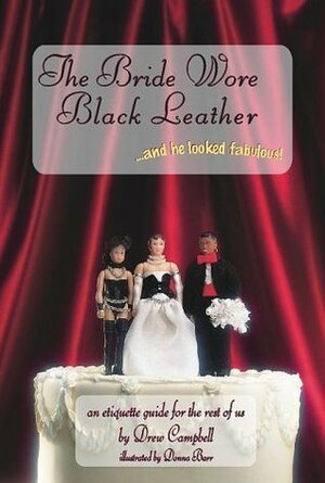 The Bride Wore Black Leather... and He Looked Fabulous!: An Etiquette Guide for the Rest of Us by Drew Campbell, Donna Barr