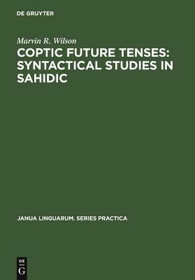 Coptic future tenses: syntactical studies in Sahidic by Marvin R. Wilson