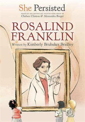 She Persisted: Rosalind Franklin by Chelsea Clinton, Kimberly Brubaker Bradley