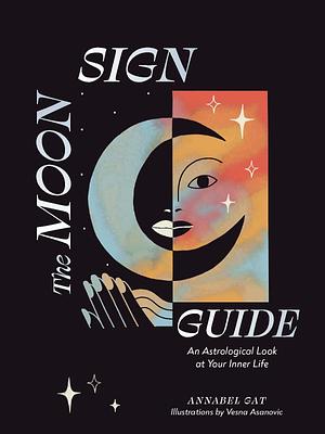 The Moon Sign Guide: An Astrological Look at Your Inner Life by Annabel Gat