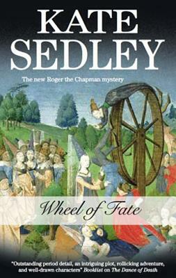 Wheel of Fate: A Roger the Chapman Medieval Mystery 19 by Kate Sedley