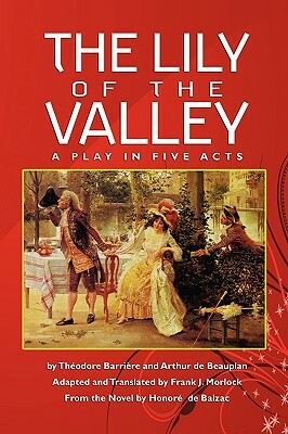 The Lily of the Valley: A Play in Five Acts by Arthur De Beauplan, Theodore Barriere