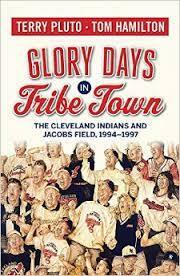 Glory Days in Tribe Town: The Cleveland Indians and Jacobs Field 1994-1997 by Terry Pluto, Tom Hamilton