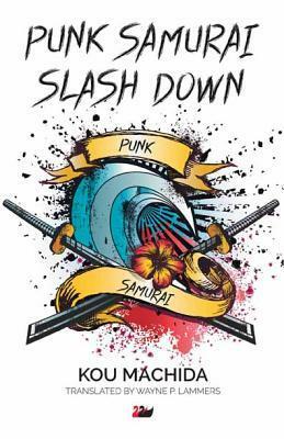 Punk Samurai Slash Down by Wayne P. Lammers, Kou Machida