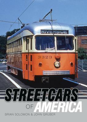 Streetcars of America by John Gruber, Brian Solomon