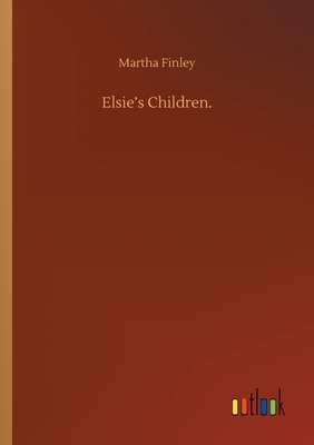 Elsie's Children. by Martha Finley