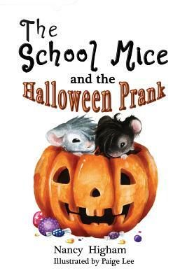 The School Mice and the Halloween Prank: Book 4 For both boys and girls ages 6-11 Grades: 1-5. by Nancy Higham