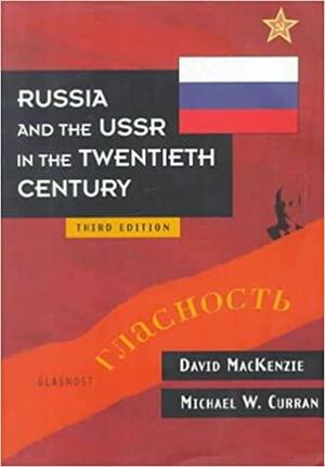 Russia & the USSR in the 20th Century by David MacKenzie, Michael W. Curran