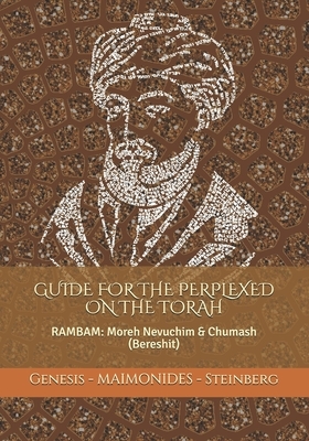 Maimonides: Guide for the Perplexed on the Torah (Genesis): RAMBAM: Moreh Nevuchim & Chumash (Bereshit) by Moses Ben Maimon
