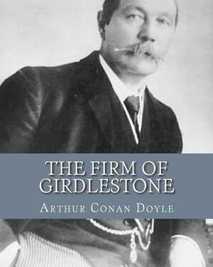 The Firm of Girdlestone by Arthur Conan Doyle