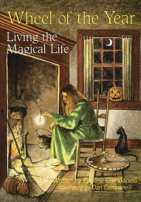 Wheel of the Year: Living the Magical Life by Pauline Campanelli, Dan Campanelli