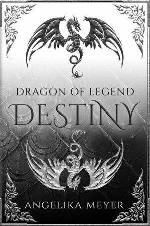Dragon of Legend: Destiny: Fantasy Dragon Adventure by Angelika Meyer