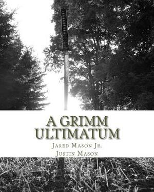 A Grimm Ultimatum by Justin M. Mason, Jared Mason Jr