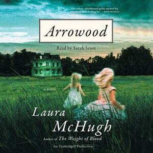 Arrowood: A Novel by Laura McHugh