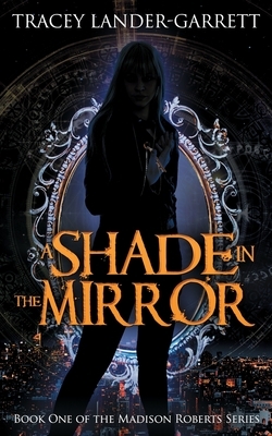 A Shade in the Mirror by Tracey Lander-Garrett