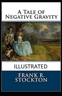 A Tale of Negative Gravity Illustrated by Frank R. Stockton