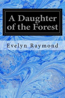 A Daughter of the Forest by Evelyn Raymond